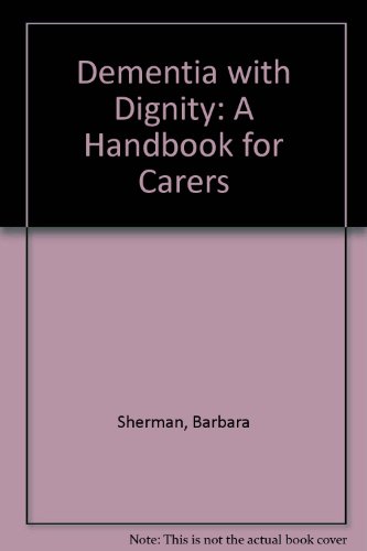 DEMENTIA WITH DIGNITY:A HANDBOOK FOR CARERS