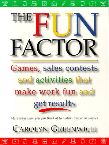 Imagen de archivo de The Fun Factor: Games, Sales Contests and Activities that Make Work Fun and Get Results a la venta por BooksRun