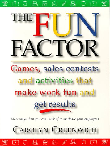 Stock image for The Fun Factor : Games, Sales Contests and Activities That Make Work Fun and Get Results for sale by Better World Books: West