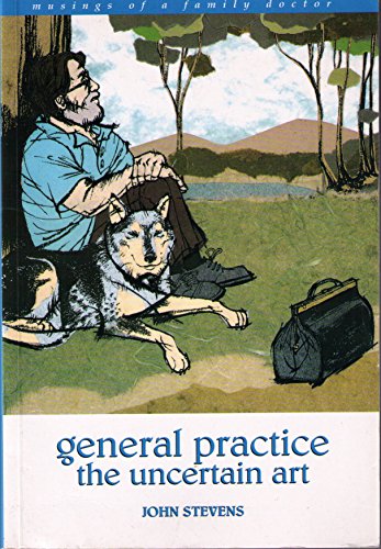 General Practice - The Uncertain Art: Musings of a Family Doctor