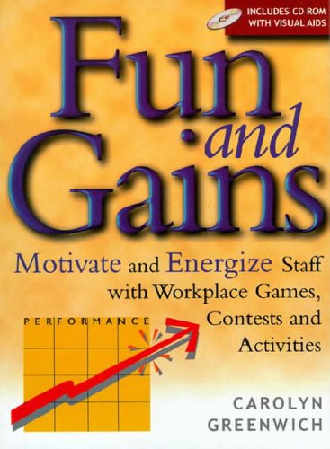 Stock image for Fun and Gains: Motivate and Energize Staff with Workplace Games, Contests and Activities for sale by SecondSale