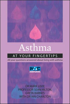 Asthma At Your Fingertips: All your questions answered about living with Asthma (9780074710692) by Charlton, Ian; Levy, Mark; Hilton, Sean; Barnes, Greta