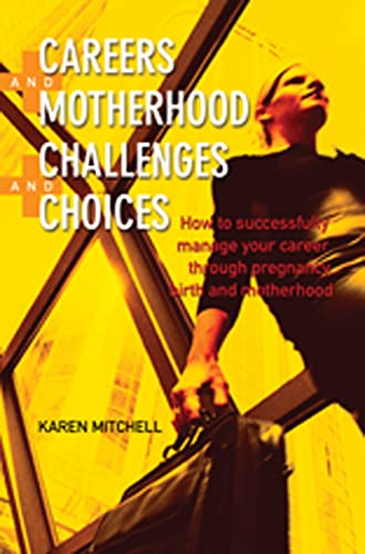 Stock image for Careers and Motherhood, Challenges and Choices: How to Sucessfully Manage Your Career Through Pregnancy and Motherhood (AUSTRALIA PROFESSIONAL Business General Reference) for sale by WorldofBooks