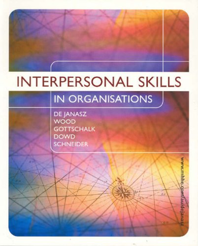 Interpersonal Skills in Organisations (9780074715581) by Suzanne C. De Janasz; Karen O. Dowd; Beth Z. Schneider; Glenice Wood; Lorene Gottschalk