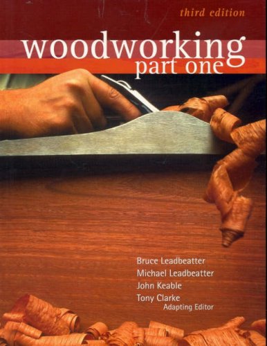 Woodworking: Part One (9780074716755) by Leadbeatter, Bruce; Leadbeatter, Michael; Keable, John; Clarke, Tony