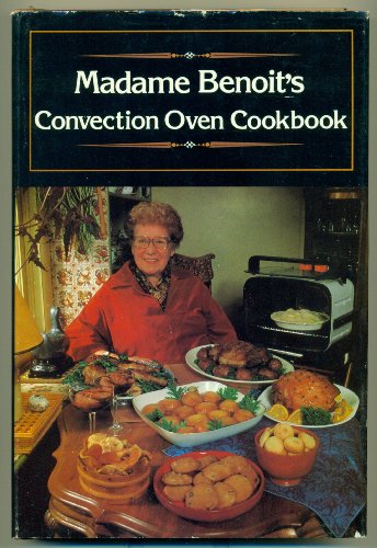 Beispielbild fr MADAME BENOIT'S CONVECTION OVEN COOKBOOK zum Verkauf von COOK AND BAKERS BOOKS