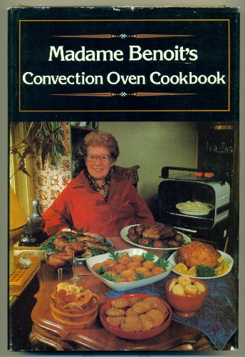 Stock image for MADAME BENOIT'S CONVECTION OVEN COOKBOOK for sale by COOK AND BAKERS BOOKS