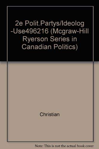 9780075485759: 2e Polit.Partys/Ideolog -Use496216 (McGraw-Hill Ryerson Series in Canadian Politics)