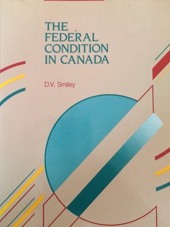 Stock image for The federal condition in Canada (McGraw-Hill Ryerson series in Canadian politics) for sale by Irish Booksellers