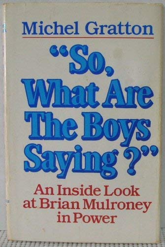 Imagen de archivo de So, What are the Boys Saying?": An Inside Look at Brian Mulrooney in Power a la venta por Persephone's Books