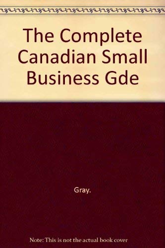 The Complete Canadian Small Business Gde (9780075495956) by Gray