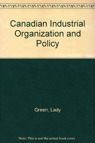 Beispielbild fr Canadian Industrial Organization and Policy [Hardcover] Green, Lady zum Verkauf von GridFreed