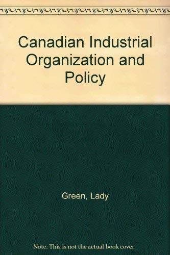 Canadian Industrial Organization and Policy (9780075496618) by Lady Green