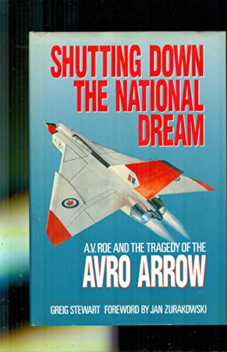 Stock image for Shutting Down the National Dream: A.V. Roe and the Tragedy of the Avro Arrow for sale by Irish Booksellers