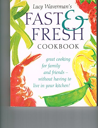 Stock image for Lucy Wavermans Fast and Fresh Cookbook for sale by Zoom Books Company