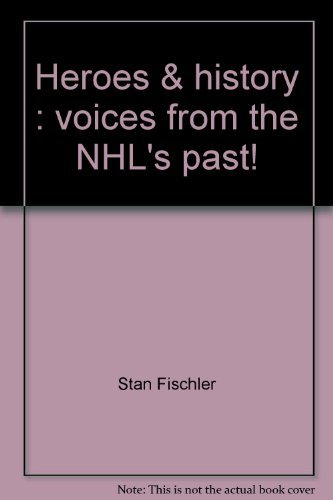 Stock image for Heroes and History : Voices from NHL's Past for sale by Better World Books: West