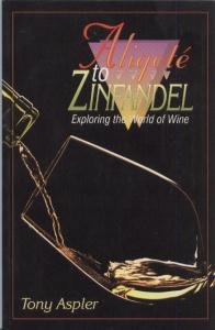 Stock image for Aligote to Zinfandel : Exploring the World of Wine for sale by Better World Books