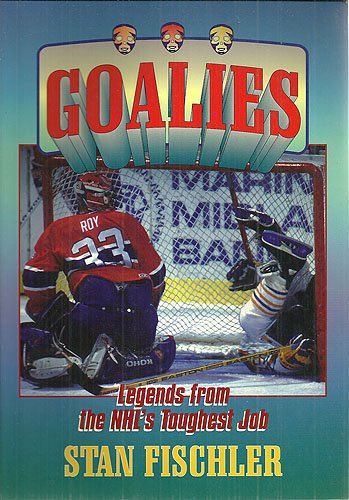 Stock image for Goalies: Legends from the NHL's toughest job for sale by ThriftBooks-Atlanta
