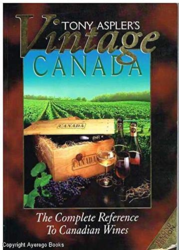 Stock image for Tony Aspler's Vintage Canada : The Complete Reference to Canadian Wines - Second Edition for sale by RareNonFiction, IOBA