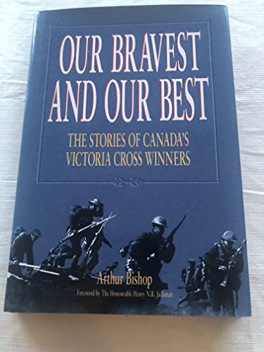 Imagen de archivo de Our bravest and our best: The stories of Canada's Victoria Cross winners Bishop, Arthur a la venta por Aragon Books Canada
