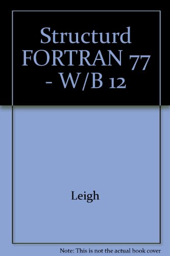 Structured Fortran '77 (9780075541684) by Leigh, William; Huffman, David