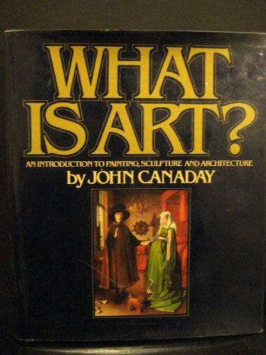 Stock image for What Is Art?: An Introduction To Painting, Sculpture, and Architecture for sale by Discover Books