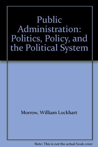 Public Administration : Politics, Policy and the Political System