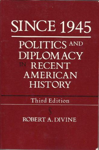 Since 1945: Politics and Diplomacy in Recent American History (9780075546443) by Divine, Robert A.