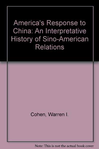 Stock image for America*s Response to China: An Interpretative History of Sino-American Relations for sale by Mispah books