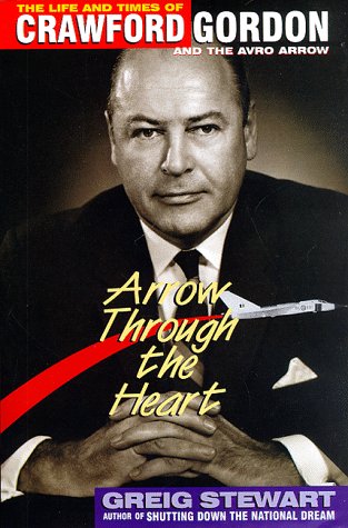 Stock image for Arrow Through the Heart: The Life and Times of Crawford Gordon and the Avro Arrow for sale by ThriftBooks-Atlanta