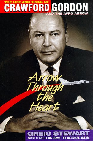 9780075601029: Arrow through the heart: The life and times of Crawford Gordon and the Avro Arrow