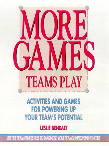 Stock image for More Games Teams Play: Activities and Games for Powering up Your Team's Potential for sale by Better World Books