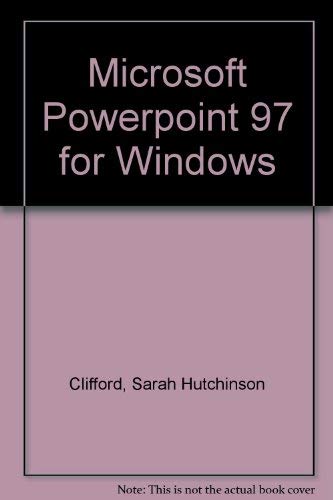 Microsoft Powerpoint 97 for Windows (9780075610113) by Clifford, Sarah Hutchinson; Coulthard, Glen J.