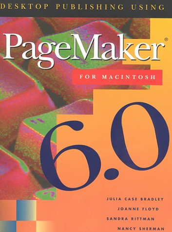 Desktop Publishing Using Pagemaker 6.0 Mac (9780075615880) by Bradley, Julia Case; Floyd, Joanne; Rittman, Sandra; Sherman, Nancy