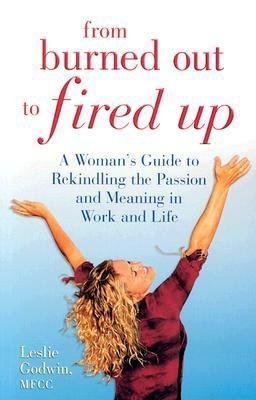 9780075731955: [(From Burned Out to Fired Up : A Woman's Guide to Rekindling the Passion and Meaning in Work and Life)] [By (author) Leslie Godwin] published on (August, 2004)