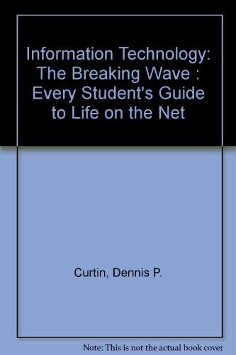 9780076014880: Information Technology: The Breaking Wave : Every Student's Guide to Life on the Net