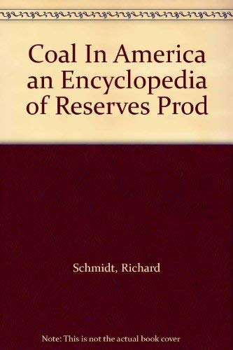 coal in America an Encyclopedia of Reserves, Production and Use