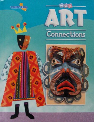 SRA Art Connections Level 6 California Student Edition (9780076093687) by Rosalind Ragans; Jane Rhoades Hudak; Jackie Ellett; Willis "Bing" Davis; Bunyan Morris; Tina Farrell; Gloria McCoy; Nan Yoshida