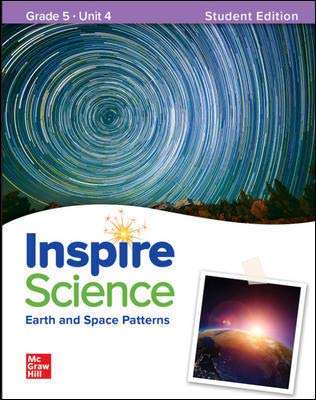 Stock image for McGraw-Hill Education, Inspire Science, Earth And Space Patterns, Earth And Space, Grade 5, Unit 4: Student Soft Text Edition ISBN 10: 0076996808 (2020 Copyright) for sale by ~Bookworksonline~