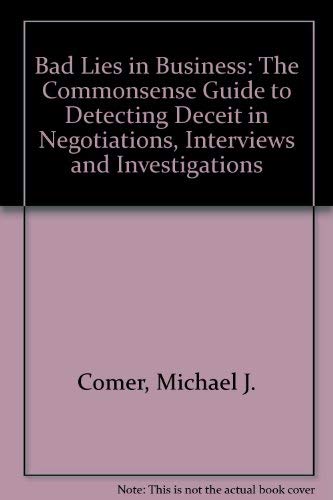 Stock image for Bad Lies in Business: The Commonsense Guide to Detecting Deceit in Negotiations, Interviews and Investigations for sale by medimops