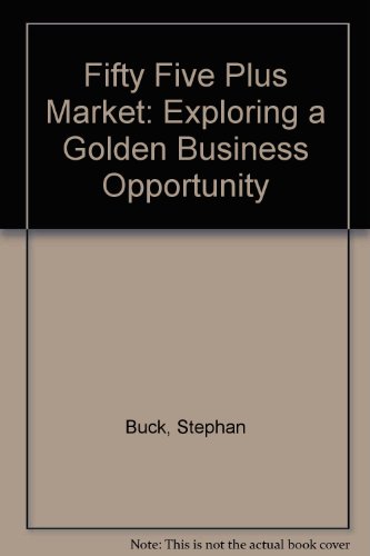 Stock image for Fifty Five Plus Market: Exploring a Golden Business Opportunity for sale by WorldofBooks