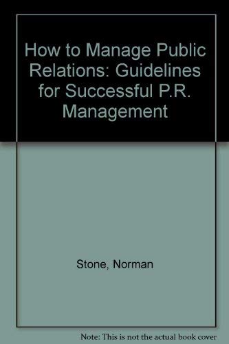 Beispielbild fr How to Manage Public Relations: Guidelines for Successful P.R. Management zum Verkauf von WorldofBooks