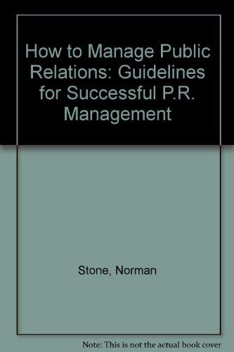 Stock image for How to Manage Public Relations: Guidelines for Successful P.R. Management for sale by WorldofBooks