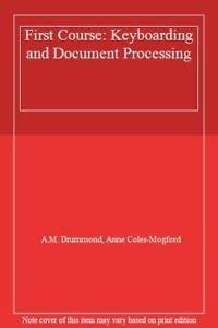 First Course: Keyboarding and Document Processing (9780077076054) by Drummond, Archie M.; Coles-Mogford, Anne