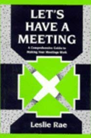Stock image for Let's Have a Meeting : A Comprehensive Guide to Making Your Meetings Work for sale by Better World Books Ltd