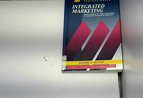 9780077077686: Integrated Marketing: Making Marketing Work in Industrial and Business-to-Business Marketing (McGraw-Hill Marketing for Professionals)