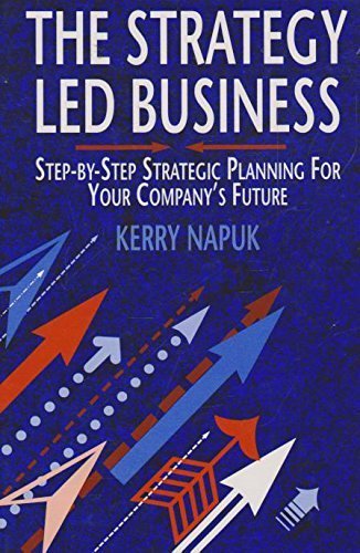 The Strategy Led Business: Step-by-Step Strategic Planning for Your Company's Future