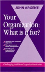 Stock image for Your Organization: What Is It For? : Challenging Traditional Organizational Aims for sale by MusicMagpie