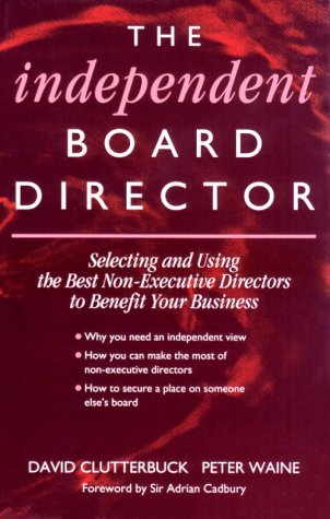 Stock image for The Independent Board Director: Balance On The Board - Finding, Choosing And Using Non-Executive Directors: Selecting and Using the Best Non-Executive Directors to Benefit Your Business for sale by AwesomeBooks