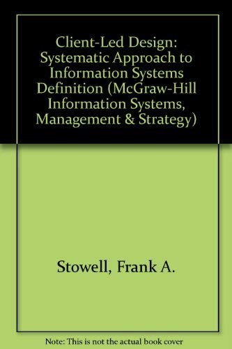 Stock image for Client-Led Design: Systematic Approach to Information Systems Definition (McGraw-Hill Information Systems, Management & Strategy) for sale by AwesomeBooks